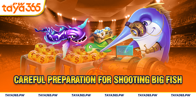 Careful preparation for shooting big fish