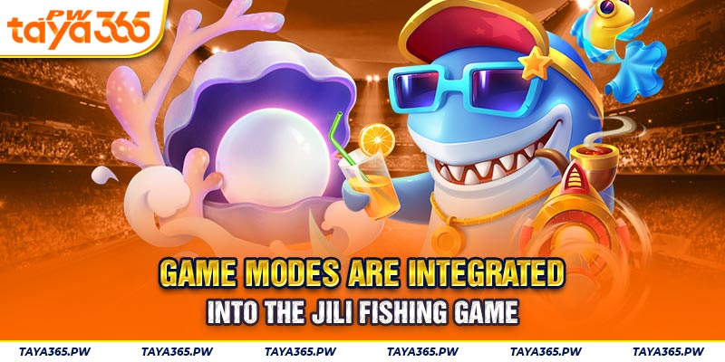 Các chế độ chơi được tích hợp trong game câu cá Jili