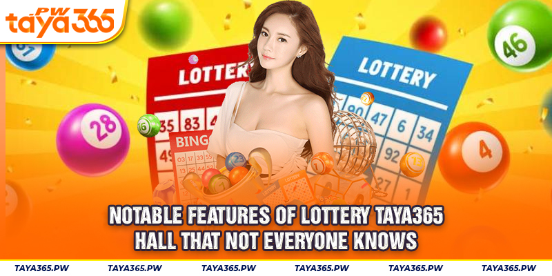 Notable features of Lottery Taya365 hall that not everyone knows